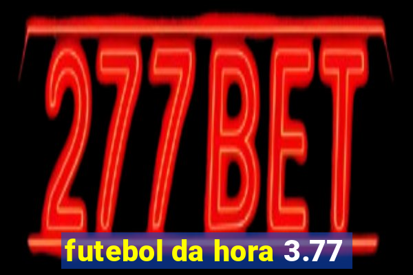 futebol da hora 3.77